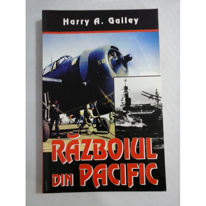 RAZBOIUL DIN PACIFIC - Harry A. Gailey RAZBOIUL DIN PACIFIC - Harry A. Gailey